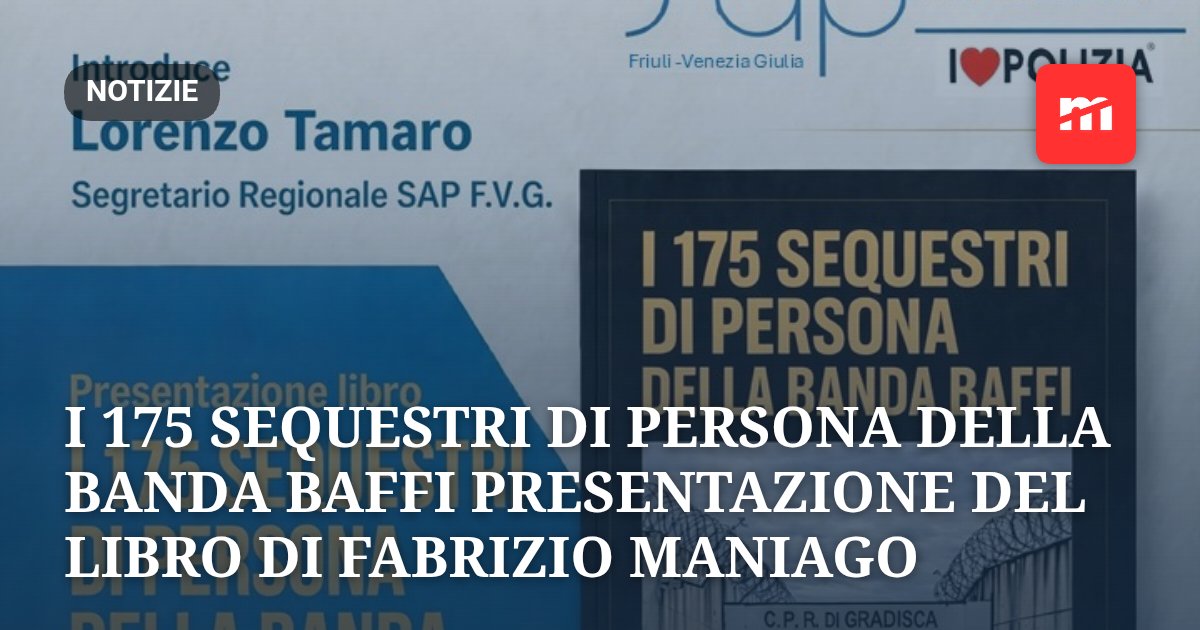 I 175 SEQUESTRI DI PERSONA DELLA BANDA BAFFI PRESENTAZIONE DEL LIBRO DI FABRIZIO MANIAGO