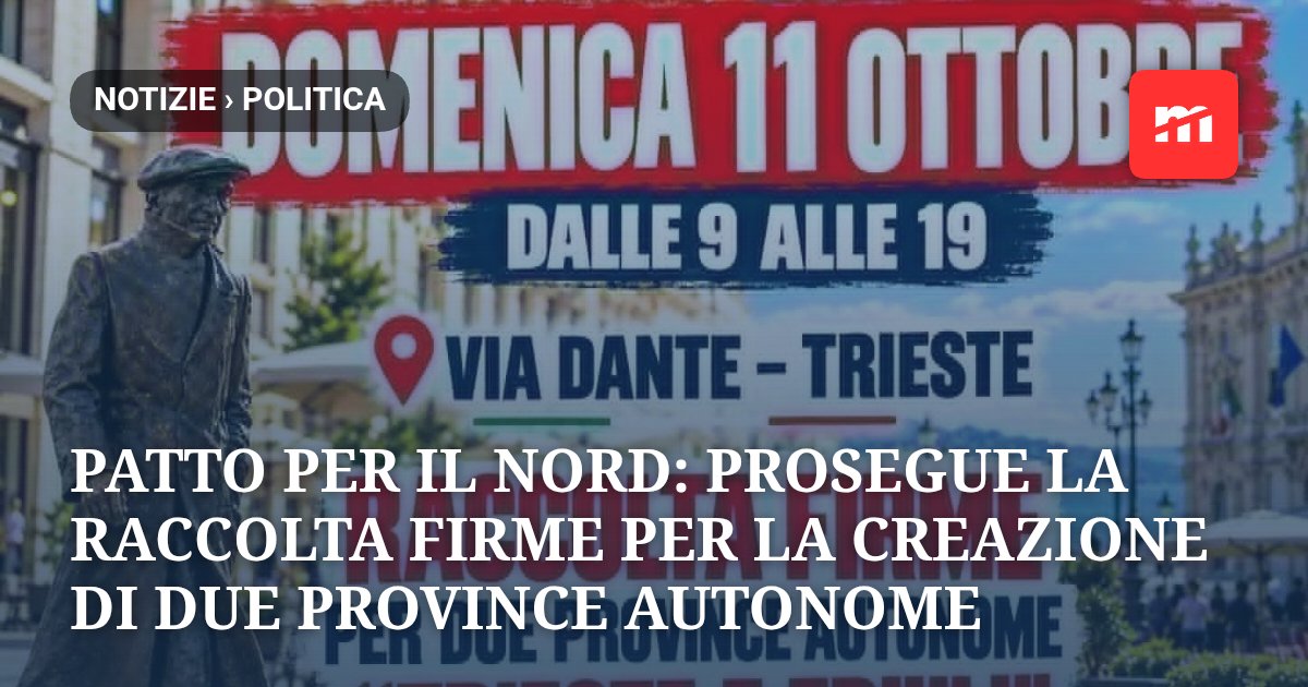 Patto per il Nord: prosegue la raccolta firme per  la creazione di due Province autonome