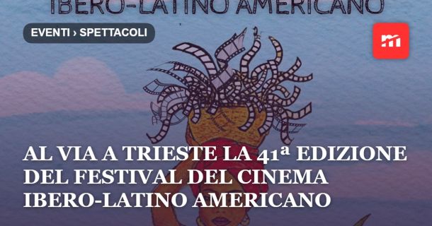 Al via a Trieste la 41ª edizione del Festival del Cinema Ibero-Latino Americano