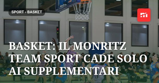 Basket: Il Monritz Team Sport cade solo ai supplementari
