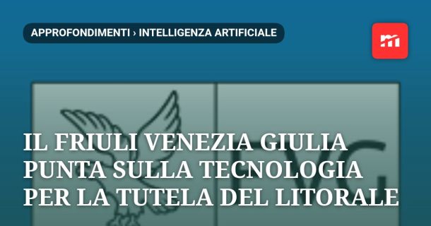 Ambiente, intelligenza artificiale e mare: il Friuli Venezia Giulia punta sulla tecnologia per la tutela del litorale
