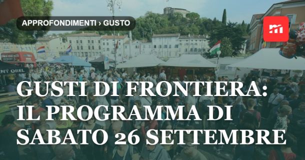 Gusti di Frontiera: il programma di sabato 26 settembre