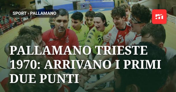 Pallamano Trieste 1970: arrivano i primi due punti in campionato