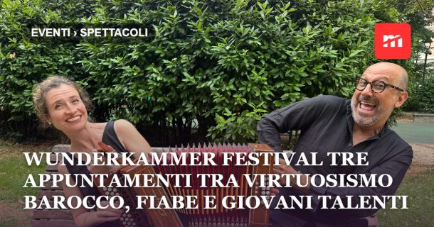 Wunderkammer Festival tre appuntamenti tra virtuosismo barocco, fiabe e giovani talenti internazionali
