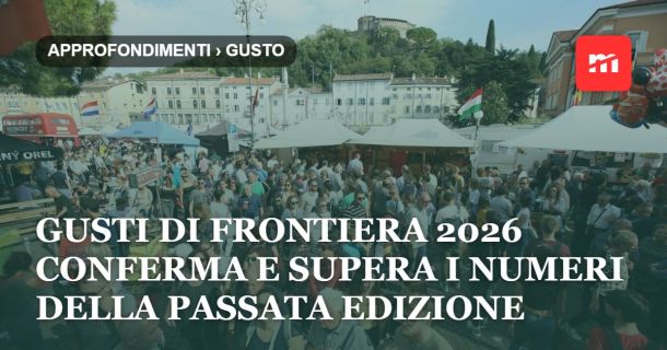 Gusti di Frontiera 2026 conferma e supera i numeri della passata edizione e si consolida come il più grande evento enogastronomico del Nord Italia