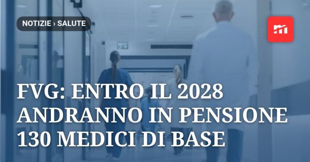 Medicina di base in crisi: 130 medici di famiglia andranno in pensione entro il 2028 in Friuli Venezia Giulia