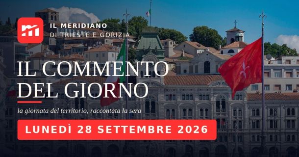 Buongiorno, Trieste: la settimana che si è chiusa, e quella che comincia adesso