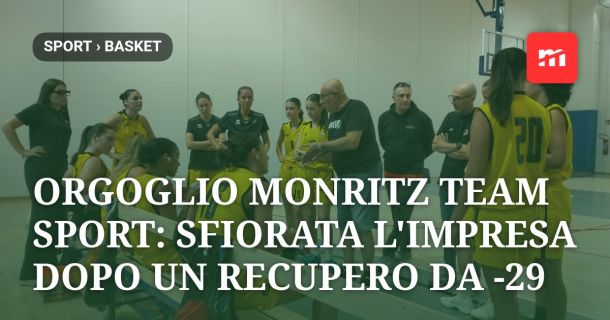 Orgoglio Monritz Team Sport: sfiorata l'impresa dopo un recupero da -29