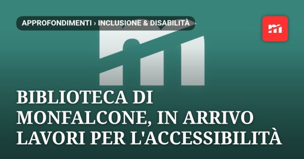 Biblioteca di Monfalcone, in arrivo lavori per l'accessibilità: investimento da 143 mila euro entro novembre